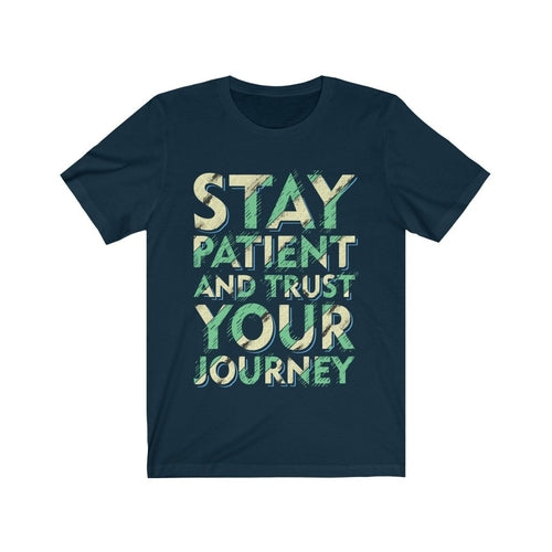 Stay Patient Trust Your Journey
